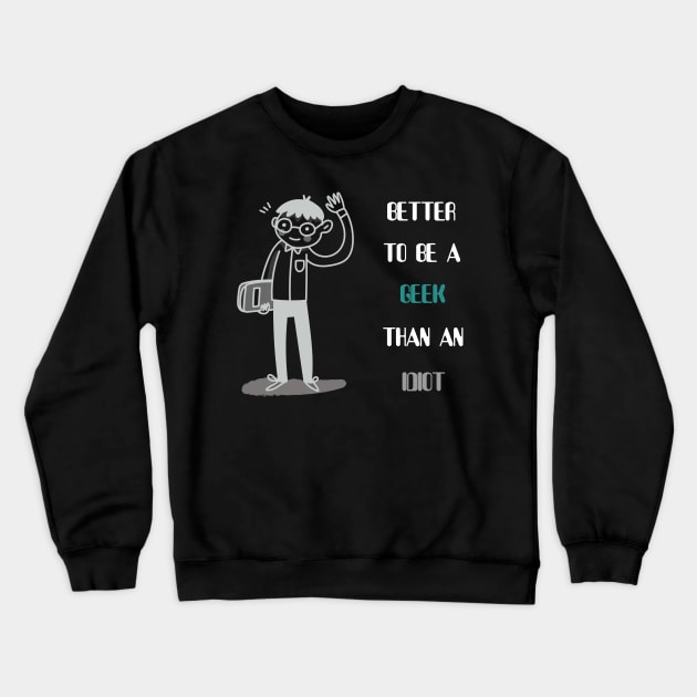 Better to be a geek than an idiot Crewneck Sweatshirt by cryptogeek